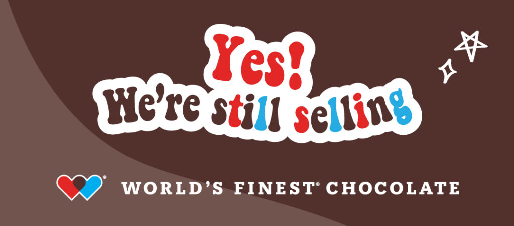 yes we're still selling world's finest chocolate