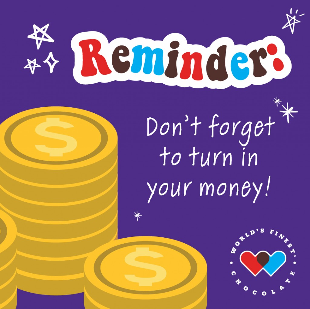 Reminder: Don't forget to turn in your money! World's finest Chocolate