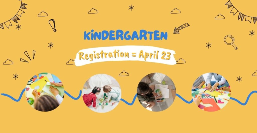 Kindergarten registration = April 23