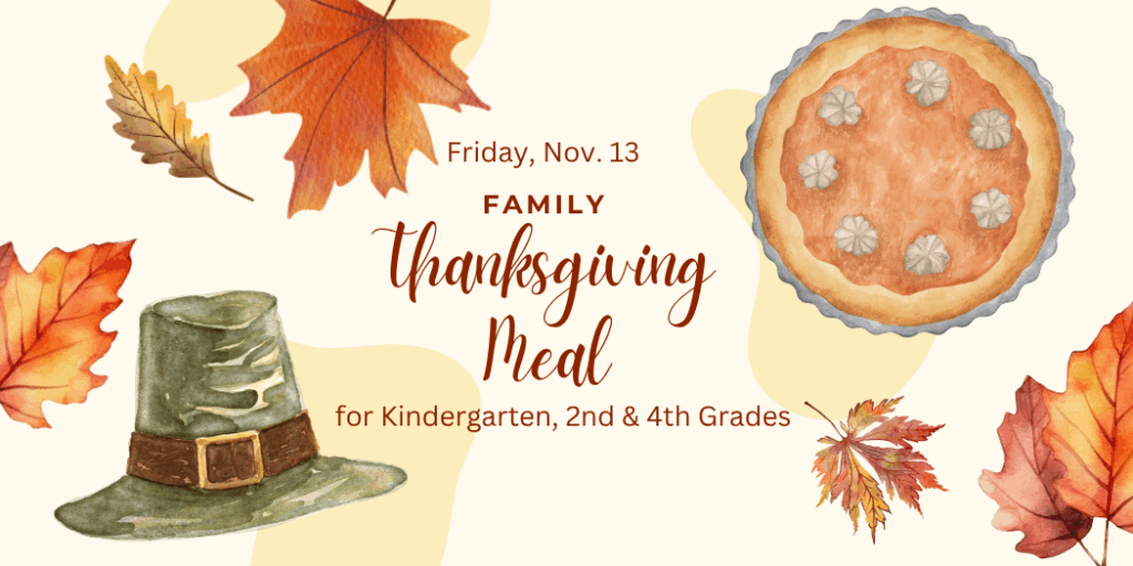 Family Thanksgiving Meal Friday, November 13, 2026 For Kindergarten, second and 4th grade families